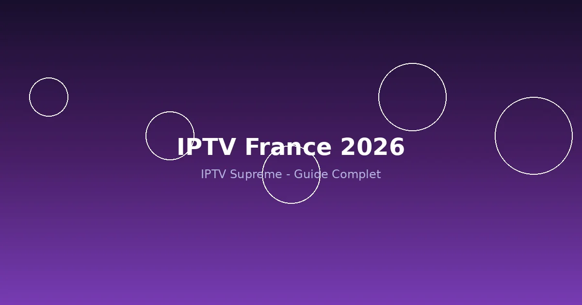IPTV France : Comment Choisir un Service Fiable en 2026 ?